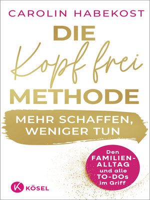 cover image of Die Kopf-frei-Methode – Mehr schaffen, weniger tun